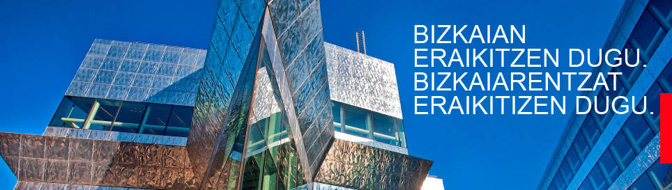 Bizkaian eraikitzen dugu. Bizkaiarentzat eraikitizen dugu.